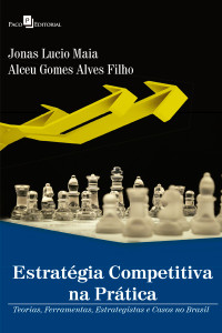 Maia, Jonas Lucio.;Molina Bedoya, Victor.; & Alceu Gomes Alves Filho (Orgs.) — Estratgia competitiva na prtica