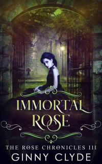 Ginny Clyde — Immortal Rose (The Rose Chronicles #3)