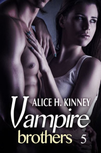 Alice H Kinney — Vampire Brothers T5