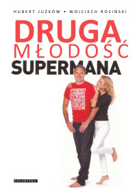 Hubert Juźków & Wojciech Rosiński — Druga młodość supermana