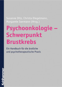 Susanne Ditz & Christa Diegelmann & Margarete Isermann — Psychoonkologie – Schwerpunkt Brustkrebs: Ein Handbuch für die ärztliche und psychotherapeutische Praxis