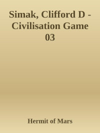 Hermit of Mars — Simak, Clifford D - Civilisation Game 03