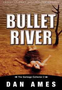 Dan Ames — Bullet River (The Garbage Collector #1)