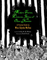 Lesley M. M. Blume, David Foote — Modern Fairies, Dwarves, Goblins, and Other Nasties: A Practical Guide by Miss Edythe McFate