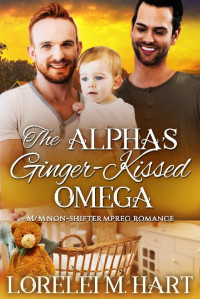 Lorelei M. Hart — The Alpha's Ginger-Kissed Omega: An M/M Non-Shifter Mpreg Romance (Alpha Kissed Book 5)