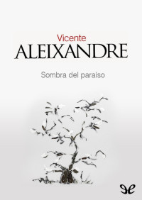 Vicente Aleixandre — Sombra del paraíso