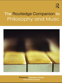 Gracyk, Theodore; Kania, Andrew; — The Routledge Companion to Philosophy and Music