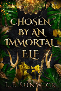 L. E. Sunwick — Chosen by an Immortal Elf: Contemporary Norse mythology fantasy romance (Elves Among Us: Forbidden Love Book 4)