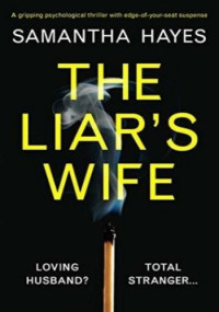 Hayes, Samantha — The Liar's Wife: A gripping psychological thriller with edge-of-your-seat suspense