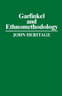 John Heritage — Garfinkel and Ethnomethodology