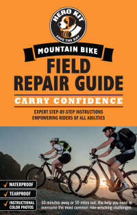Jason Berv & Rob Coppolillo — Mountain Bike Field Repair Guide : Expert Step-by-Step Instructions Empowering Riders of All Abilities