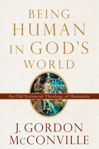 McConville, J. Gordon; — Being Human in God's World