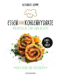 Grimme, Alexander — Essen ohne Kohlenhydrate · 55 köstliche Low-Carb-Rezepte