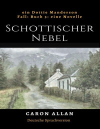 Caron Allan — Schottischer Nebel: ein Dottie Manderson Fall: Buch 3 eine Novelle (Ein Dottie-Manderson-Fall:) (German Edition)