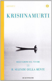 Krishnamurti Jiddu — Krishnamurti Jiddu - Meditaione sul vivere 02 - 2005 - Il Silenzio Della Mente
