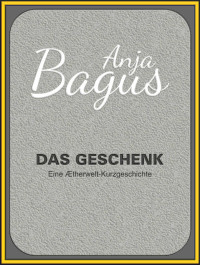 Anja Bagus — Das Geschenk