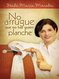 Hada Mara Morales; — No arrugue que no hay quien planche