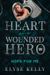 Elyse Kelly — Hope for Me: Heart of a Wounded Hero