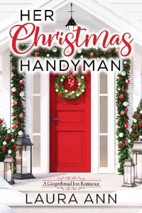 Laura Ann [Ann, Laura] — Her Christmas Handyman (The Gingerbread Inn #1)