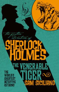 Sam Siciliano — The Further Adventures of Sherlock Holmes: The Venerable Tiger