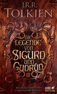 Tolkien, J.R.R. & Herausgeber: Tolkien, Christopher — Die Legende von Sigurd und Gudrún