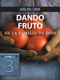 The Navigators;Tyndale; — Dando fruto en la familia de Dios, Gua del lder