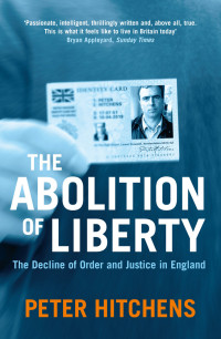 Peter Hitchens — The Abolition of Liberty