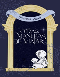 Quetzal Noah — Otras maneras de viajar: Poesía (Spanish Edition)