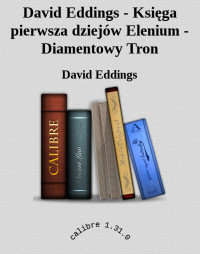 David Eddings — David Eddings - Księga pierwsza dziejów Elenium - Diamentowy Tron