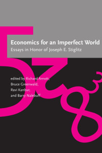 Richard Arnott, Bruce Greenwald, Ravi Kanbur, Barry Nalebuff, (eds.) — Economics for an Imperfect World: Essays in Honor of Joseph E. Stiglitz