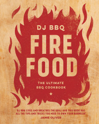 Christian Stevenson (DJ BBQ) — Fire Food: The Ultimate BBQ Cookbook