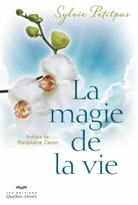 Sylvie Petitpas [Petitpas, Sylvie] — La magie de la vie