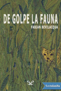 Fabián Bevilacqua — De golpe la fauna