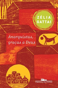 Zélia Gattai — Anarquistas, graças a Deus