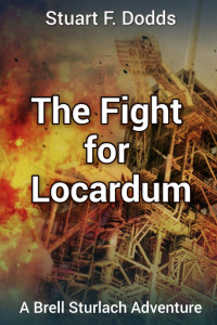 Stuart F. Dodds — The Fight for Locardum: (A Brell Sturlach Adventure)