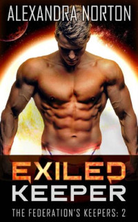 Alexandra Norton — Exiled Keeper: Alien Science Fiction Romance (The Federation's Keepers Book 2)