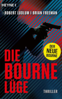 Robert Ludlum & Brian Freeman — 016 - Die Bourne Lüge