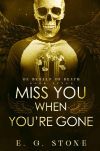 E.G. Stone — Miss You When You're Gone (On Behalf of Death Book 7)