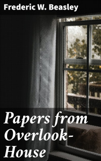 Frederic W. Beasley — Papers from Overlook-House