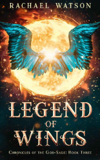 Rachael Watson — Legend of Wings (Chronicles of the God-Sage Book 3)