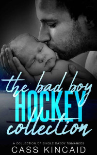 Cass Kincaid — The Bad Boy Hockey Collection: A Collection Of Single Daddy Romances