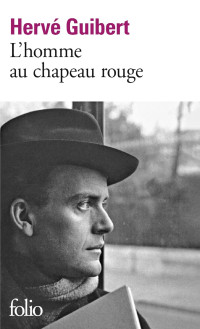 Hervé Guibert — L'homme au chapeau rouge