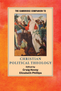 Craig Hovey, Elizabeth Phillips — The Cambridge Companion to Christian Political Theology