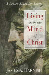 James A. Harnish; — Living with the Mind of Christ