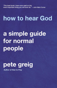 Pete Greig; — How to Hear God