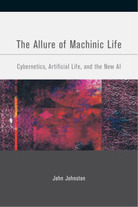 John Johnston — The Allure of Machinic Life