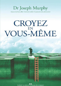 Dr Joseph Murphy — Croyez en Vous-Même