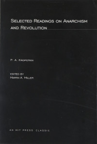 Martin Miller (ed.) — Kropotkin: Selected Readings on Anarchism and Revolution