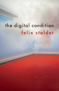 Felix Stalder — The Digital Condition