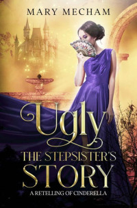 Mary Mecham — Ugly: The Stepsister's Story